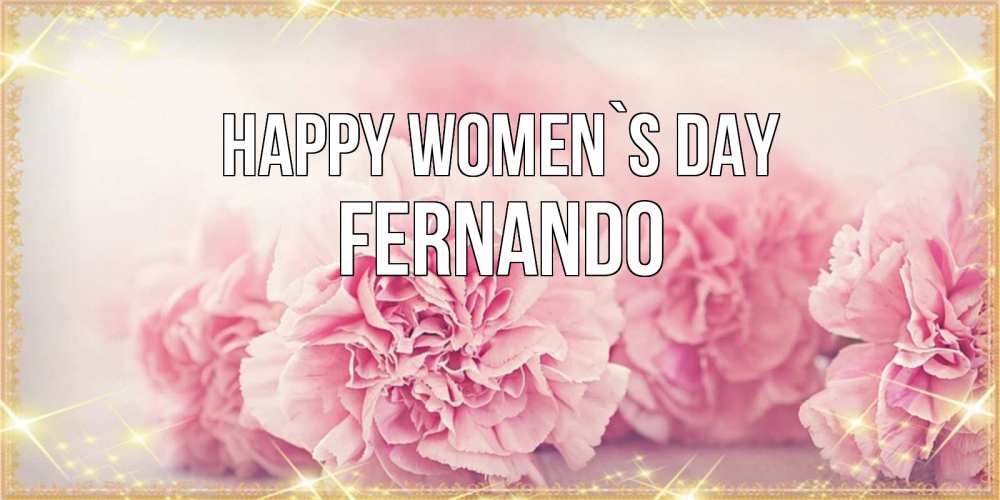 Greetings card с именем, Fernando happy women`s day розовые цветы на международный женский день Greetings with text for free download 